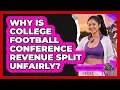 Why Is College Football Conference Revenue Split Unfairly - College Football Chronicles