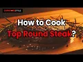 How to Cook Top Round Steak