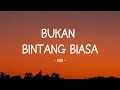 Download Lagu BBB - Bukan Bintang Biasa I Lirik Lagu Indonesia