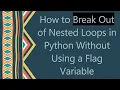 How to Break Out of Nested Loops in Python Without Using a Flag Variable