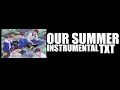 Download Lagu (Instrumental) TXT - Our Summer  //  투모로우바이투게더
