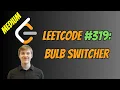 Leetcode Solutions Problem 319 - Bulb Switcher