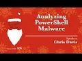 KringleCon 2018 - Chris Davis Analyzing PowerShell Malware