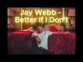 Jay Webb - Better If I Don't (Lyrics)