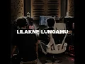 LILAKNE LUNGAMU