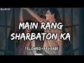 Lagu Main Rang Sharbaton ka [Slowed+ Reverb] Arijit Singh | Music lover | Textaudio lyrics | Sr lofi 07