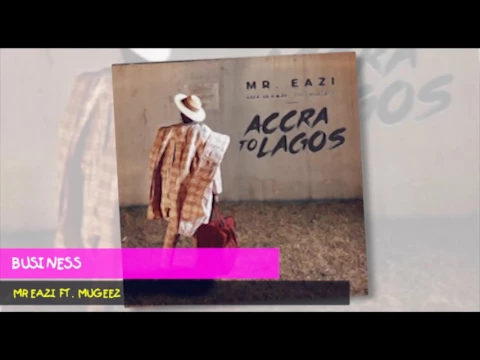 Download MP3 Mr Eazi ft Mugeez - Business [Audio]