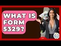 What Is Form 5329 - Get Retirement Help