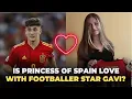 Is Princess Leonor Of Spain In Love With Football Star Gavi