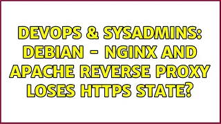 DevOps SysAdmins DEBIAN - Nginx and Apache reverse proxy loses HTTPS state