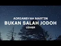 Download Lagu BUKAN SALAH JODOH - ADRIANSYAH MARTIN || TUHAN TOLONG AKU KATAKAN PADANYA, AKU CINTA DIA...