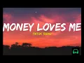 Money Loves Me (Lyrics)