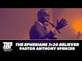 The Ephesians 3 20 Believer Pastor Anthony Spencer