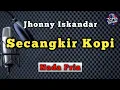 Download Lagu SECANGKIR KOPI - JHONNY ISKANDAR [ KARAOKE DANGDUT NADA PRIA ]