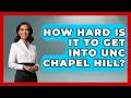 How Hard Is It To Get Into UNC Chapel Hill - The College Explorer