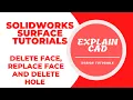 SOLIDWORKS SURFACE TUTORIALS 2022 DELETE FACE REPLACE FACE AND DELETE HOLE IN SOLIDWORKS SURFAC