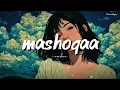 Mashooqa ~ Slowed + Reverb | Raghav Chaitanya, Mahmood, Ruaa Kayy | Pritam | Cocktail 2