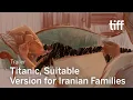 Download Lagu TITANIC, A SUITABLE VERSION FOR IRANIAN FAMILIES Trailer | TIFF 2023