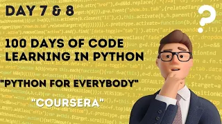 Day 7 and 8 of 100 days of Code Python for Everybody Coursera