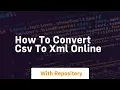 How to convert csv to xml online