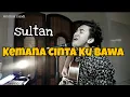 Download Lagu kemana cinta ku bawa sultan cover | amrinal rasadi