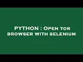 PYTHON Open tor browser with selenium