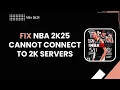 How to Fix NBA 2K25 Cannot Connect to 2K Servers Server Connection Error 2026