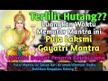 Download Lagu TERLILIT HUTANG‼️LUANGKAN WAKTU MEMUTAR MANTRA INI✨PUJA LAKSMI GAYATRI✨MANTRA DASYAT PENARIK REJEKI MP3