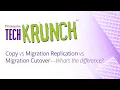 TechKrunch Copy vs Migration Replication vs Migration Cutover What s the difference