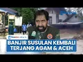Lagu Detik-detik Mencekam Banjir Bandang Susulan Kembali Terjang Agam Sumbar \u0026 Bireuen Aceh, Warga Panik
