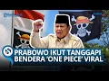 Download Lagu Ramai Bendera Bajak Laut One Piece, Prabowo Buka Suara \u0026 Ingatkan: Merah Putih Nggak Bisa Diganti!