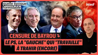 CENSURE DE BAYROU : LE PS, LA "GAUCHE" QUI "TRAVAILLE" À TRAHIR (ENCORE)