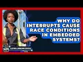 Why Do Interrupts Cause Race Conditions In Embedded Systems - Electrical Engineering Essentials