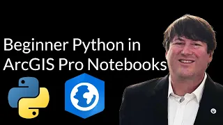 Beginner Python in ArcGIS Pro Notebooks Geospatial Data Analysis Skills
