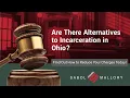 Are There Alternatives to Incarceration in Ohio Find Out How to Reduce Your Charges Today