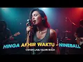 NINEBALL - HINGGA AKHIR WAKTU | COVER SLOW ROCK VERSION