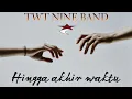Download Lagu TwT Nine Band - hingga akhir waktu (Official music video)
