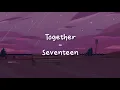 Download Lagu Together - Seventeen LIRIK SUB INDO