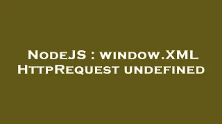 NodeJS window XMLHttpRequest undefined