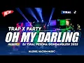 Lagu DJ OH MY DARLING | TRAP X PARTY!!! VIRAL TIKTOK 2023