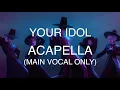 Download Lagu Your Idol (ACAPELLA - Main Vocals ONLY) - Saja Boys (KPop Demon Hunters) - LYRICS