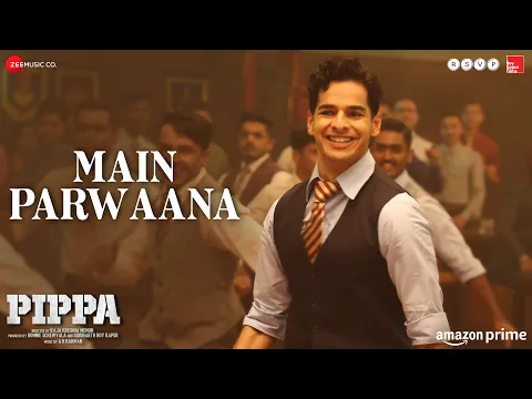 Download MP3 Main Parwaana - Pippa | Ishaan | Arijit Singh | A. R. Rahman | Shellee