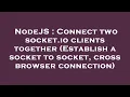 NodeJS Connect two socket io clients together Establish a socket to socket cross browser connect