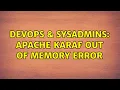 DevOps SysAdmins Apache karaf out of memory error