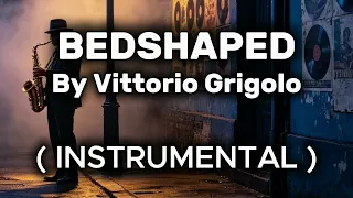BEDSHAPED (COSI) INSTRUMENTAL BY VITTORIO GRIGOLO l WILLARD KING TOLENTINO