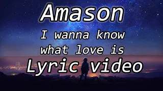 amason i wanna know what love is lyric video 