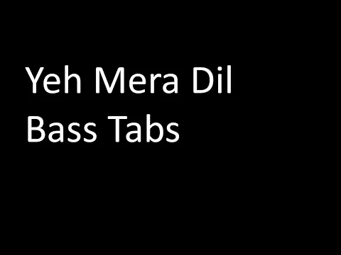Download MP3 Yeh Mera Dil : Bass Tabs Demo