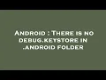 Android There is no debug keystore in android folder