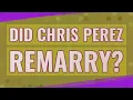 Did Chris Perez remarry