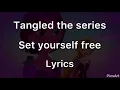 Download Lagu Tangled the series set yourself free lyrics